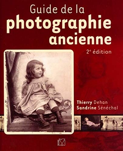 Guide de la photographie ancienne: 2e édition