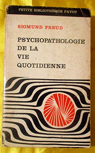 Psychopathologie de la vie quotidienne (Petite bibliothèque payot): Sur l'oubli, le lapsus, le geste manqué, la superstition et l'erreur