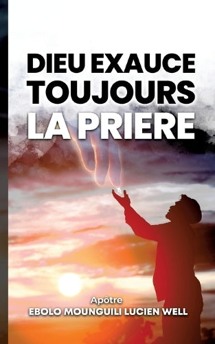 Dieu exauce toujours la prière By Lucien Well Ebolo Mounguili | World ...