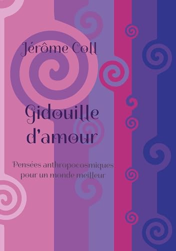 Gidouille damour Penses anthropocosmiques pour un monde meilleur
