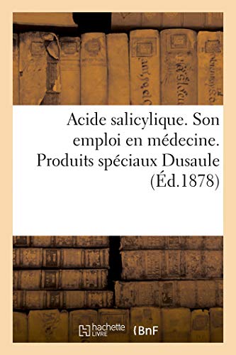 Acide Salicylique. Son Emploi En Médecine. Produits Spéciaux Dusaule