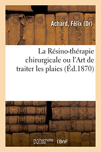 La Resino-Therapie Chirurgicale Ou l'Art de Traiter Les Plaies