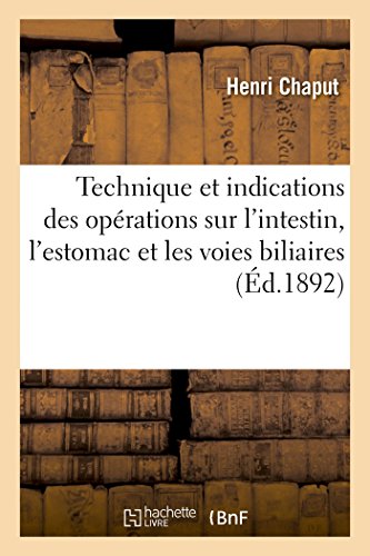 Technique Et Indications Des Opérations Sur l'Intestin, l'Estomac Et Les Voies Biliaires