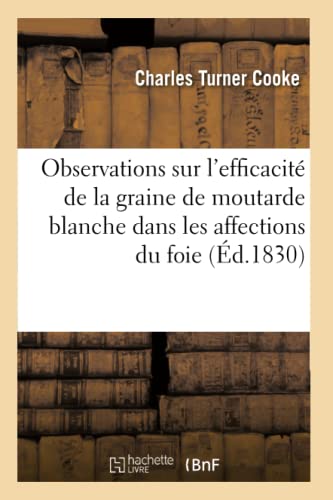Observations Sur l'Efficacité de la Graine de Moutarde Blanche Dans Les Affections Du Foie