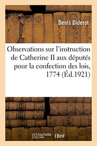 Observations Sur l'Instruction de Catherine II Aux Députés Pour La Confection Des Lois, 1774 