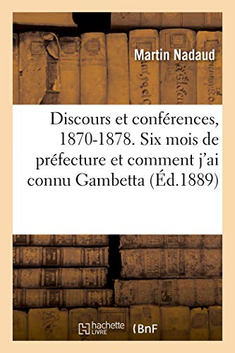 Discours Et Conférences, 1870-1878. Six Mois de Préfecture Et Comment j'Ai Connu Gambetta