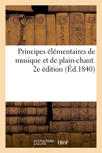 Principes Élémentaires de Musique Et de Plain-Chant. 2e Édition