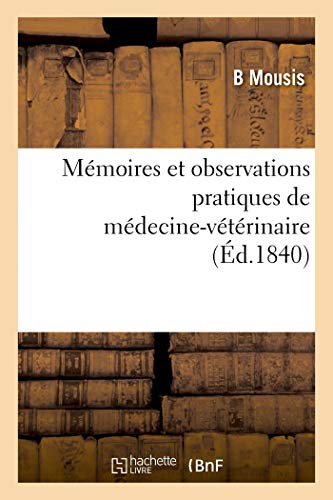 Mémoires Et Observations Pratiques de Médecine-Vétérinaire