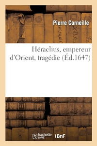 Hraclius, empereur d'Orient, tragdie 