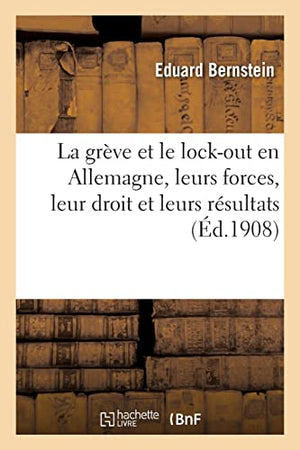 La Grve Et Le Lock-Out En Allemagne, Leurs Forces, Leur Droit Et Leurs Rsultats