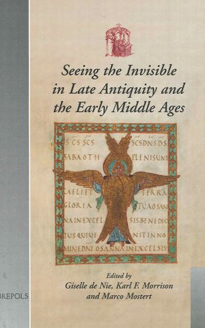 Seeing the Invisible in Late Antiquity and the Early Middle Ages