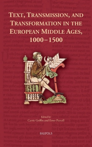 Text, Transmission, and Transformation in the European Middle Ages, 1000-1500