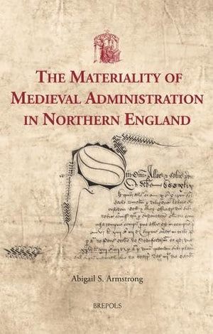 The Materiality of Medieval Administration in Northern England