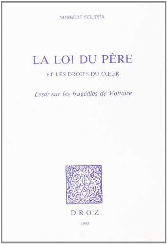 La loi du père et les droits du coeur - essai sur les tragédies de Voltaire