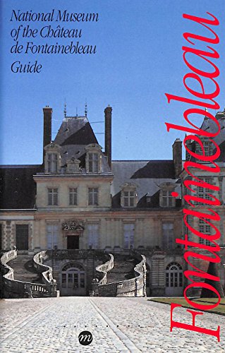 NATIONAL MUSEUM OF THE CHATEAU DE FONTAINEBLEAU- GUIDE (ANGLAIS)