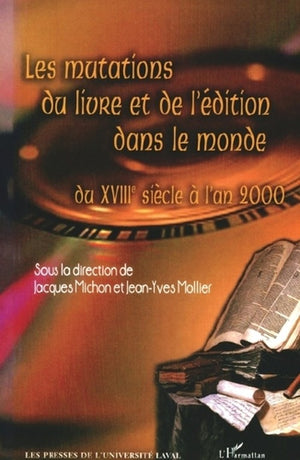 LES MUTATIONS DU LIVRE ET DE L'ÉDITION DANS LE MONDE DU XVIIIe siècle à l'an 2000