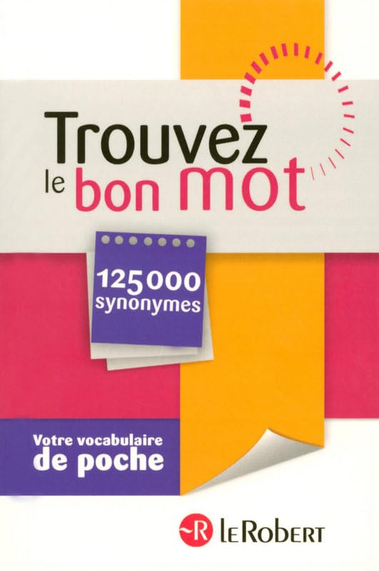 Trouvez le Bon Mot - Votre Vocabulaire de Poche - 125000 Synonymes