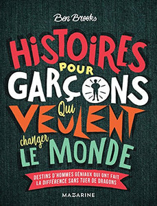 Histoires pour garcons qui veulent changer le monde 