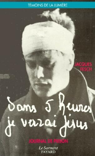 Dans 5 Heures Je Verrai Jesus!: Journal de Prison