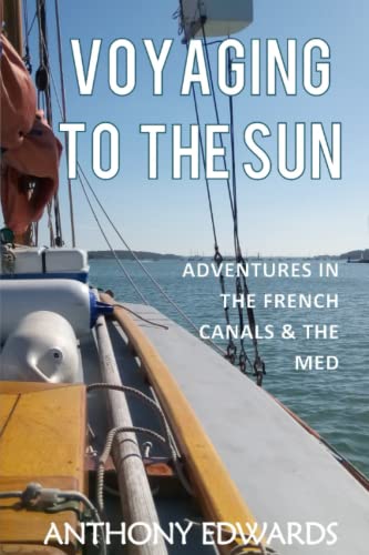Voyaging to the Sun: Adventures in the French Canals and the Western Med (A Tugman's Tale)