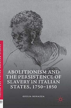 Abolitionism and the Persistence of Slavery in Italian States, 17501850