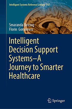 Intelligent Decision Support SystemsA Journey to Smarter Healthcare