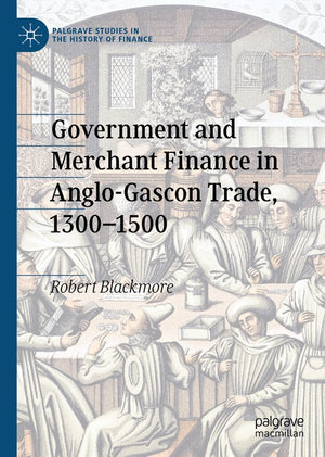 Government and Merchant Finance in Anglo-Gascon Trade, 13001500
