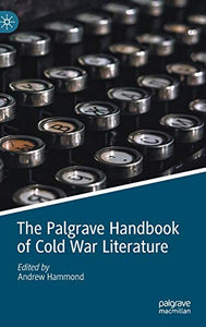 The Palgrave Handbook of Cold War Literature 