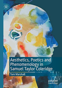 Aesthetics, Poetics and Phenomenology in Samuel Taylor Coleridge 