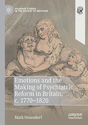 Emotions and the Making of Psychiatric Reform in Britain, c. 1770-1820