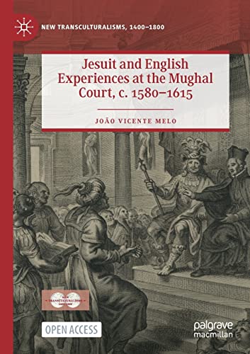 Jesuit and English Experiences at the Mughal Court, c. 1580-1615