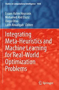 Integrating Meta-Heuristics and Machine Learning for Real-World Optimization Problems 