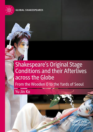 Shakespeare's Original Stage Conditions and their Afterlives across the Globe