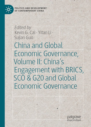China and Global Economic Governance, Volume II: China’s Engagement with BRICS, SCO & G20 and Global Economic Governance
