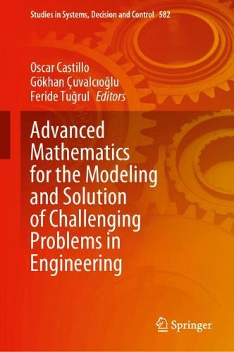 Advanced Mathematics for the Modeling and Solution of Challenging Problems in Engineering