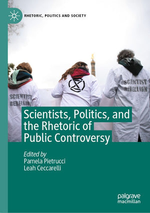 Scientists, Politics, and the Rhetoric of Public Controversy