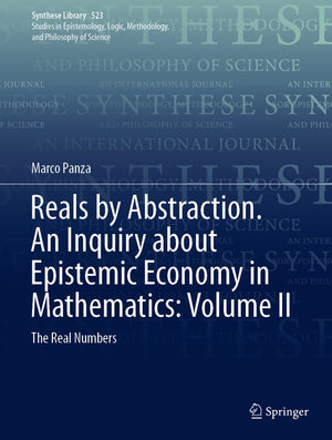 Reals by Abstraction. An Inquiry about Epistemic Economy in Mathematics: Volume II