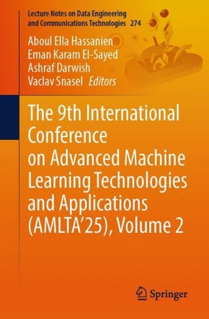 The 9th International Conference on Advanced Machine Learning Technologies and Applications (AMLTA'25)