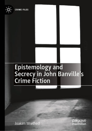 Epistemology and Secrecy in John Banville’s Crime Fiction