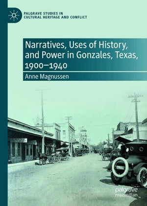 Narratives, Uses of History, and Power in Gonzales, Texas, 1900–1940