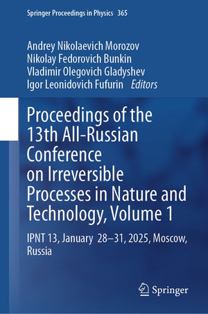Proceedings of the 13th All-Russian Conference on Irreversible Processes in Nature and Technology, Volume 1