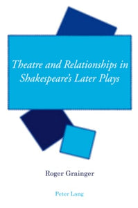 Theatre and Relationships in Shakespeare's Later Plays 