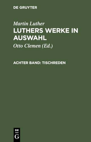 Luthers Werke in Auswahl, Achter Band, Tischreden