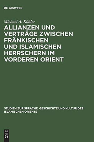 Allianzen und Vertrge zwischen frnkischen und islamischen Herrschern im Vorderen Orient