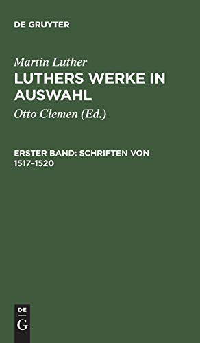Luthers Werke in Auswahl, Erster Band, Schriften von 1517-1520