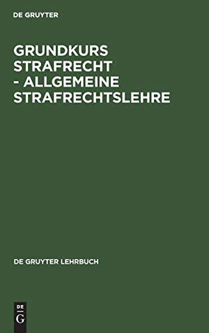 Grundkurs Strafrecht - Allgemeine Strafrechtslehre