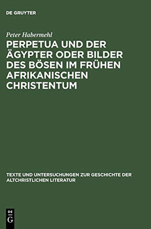 Perpetua und der Agypter oder Bilder des Bosen im fruhen afrikanischen Christentum