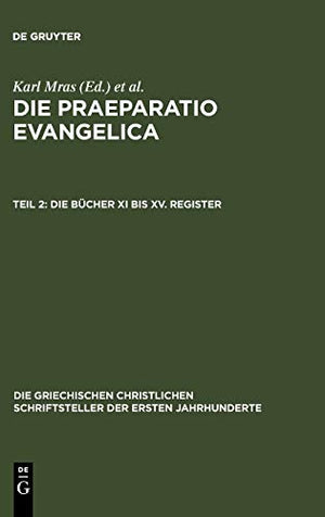 Die Praeparatio Evangelica. Teil 2: Die Bcher XI Bis XV. Register