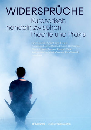 Widerspruche. Kuratorisch handeln zwischen Theorie und Praxis