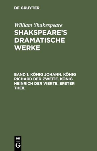 Knig Johann. Knig Richard Der Zweite. Knig Heinrich Der Vierte. Erster Theil